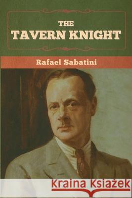 The Tavern Knight Rafael Sabatini 9781636375281 Bibliotech Press