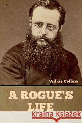 A Rogue's Life Wilkie Collins 9781636375342