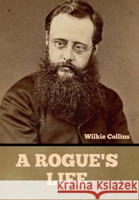 A Rogue's Life Wilkie Collins 9781636375359