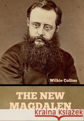 The New Magdalen Wilkie Collins 9781636375939