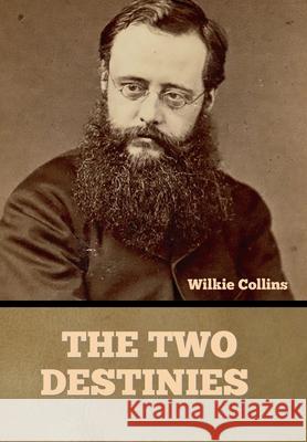 The Two Destinies Wilkie Collins 9781636375977 Bibliotech Press