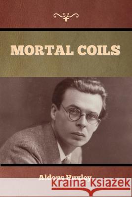 Mortal Coils Aldous Huxley 9781636376240