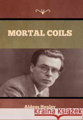 Mortal Coils Aldous Huxley 9781636376257