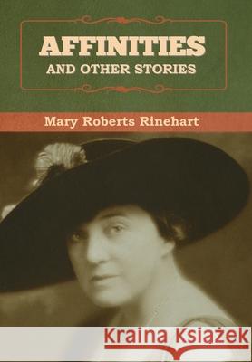 Affinities, and Other Stories Rinehart, Mary 9781636376493 Bibliotech Press
