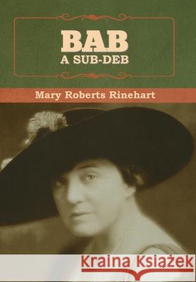 Bab: A Sub-Deb Rinehart, Mary 9781636376516 Bibliotech Press