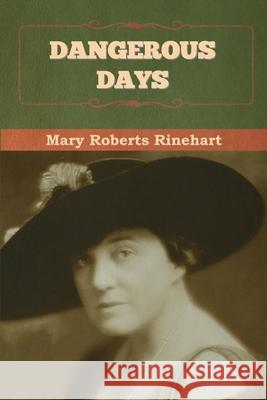 Dangerous Days Mary Roberts Rinehart 9781636376523 Bibliotech Press