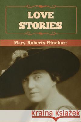 Love Stories Rinehart, Mary 9781636376561 Bibliotech Press