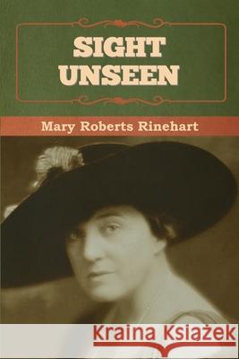 Sight Unseen Mary Roberts Rinehart 9781636376585 Bibliotech Press