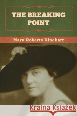 The Breaking Point Rinehart, Mary 9781636376622 Bibliotech Press