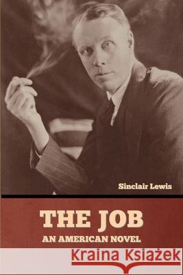 The Job: An American Novel Sinclair Lewis 9781636377254 Bibliotech Press