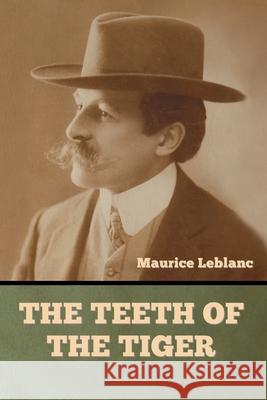 The Teeth of the Tiger Maurice LeBlanc 9781636377339 Bibliotech Press