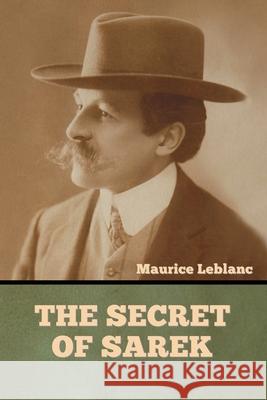 The Secret of Sarek Maurice LeBlanc 9781636377346 Bibliotech Press