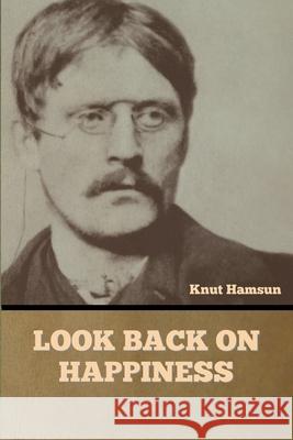 Look Back on Happiness Knut Hamsun 9781636377391 Bibliotech Press