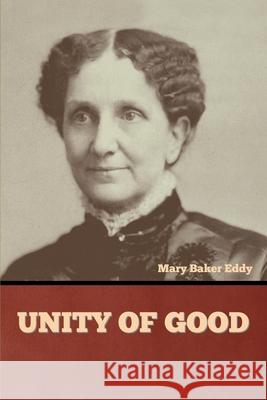 Unity of Good Mary Baker Eddy 9781636377520 Bibliotech Press