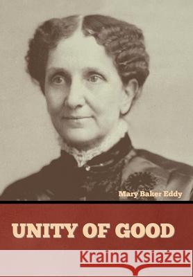 Unity of Good Mary Baker Eddy 9781636377537 Bibliotech Press