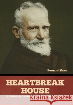 Heartbreak House: A Fantasia in the Russian Manner on English Themes Bernard Shaw 9781636377858 Bibliotech Press