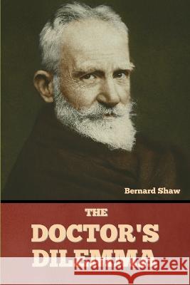 The Doctor's Dilemma Bernard Shaw 9781636377964 Bibliotech Press