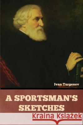 A Sportsman's Sketches Ivan Sergeevich Turgenev   9781636378442 Bibliotech Press