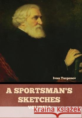A Sportsman's Sketches, Volume 2 Ivan Sergeevich Turgenev   9781636378473 Bibliotech Press