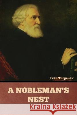 A Nobleman's Nest Ivan Sergeevich Turgenev   9781636378480 Bibliotech Press