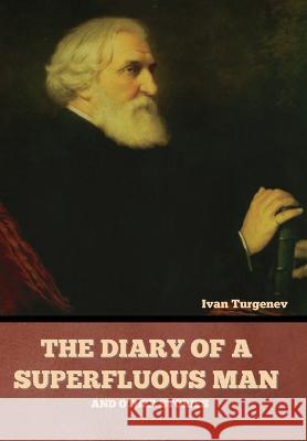The Diary of a Superfluous Man and Other Stories Ivan Sergeevich Turgenev   9781636378671 Bibliotech Press