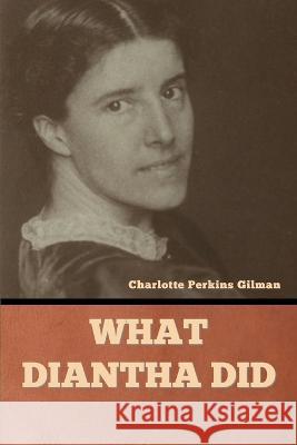 What Diantha Did Charlotte Perkins Gilman   9781636378787 Bibliotech Press