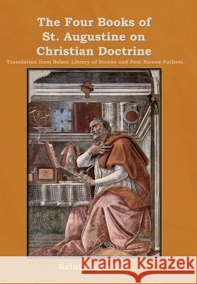 The Four Books of St. Augustine on Christian Doctrine Saint Augustine   9781636378848 Bibliotech Press