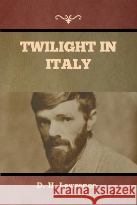 Twilight in Italy D H Lawrence 9781636379319 Bibliotech Press