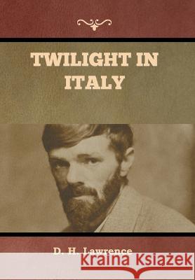 Twilight in Italy D H Lawrence 9781636379326 Bibliotech Press