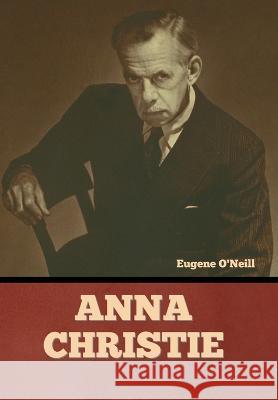 Anna Christie Eugene O'Neill   9781636379364 Bibliotech Press