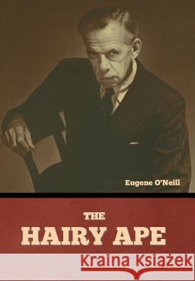 The Hairy Ape Eugene O'Neill   9781636379395 Bibliotech Press