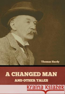 A Changed Man and Other Tales Thomas Hardy   9781636379418 Bibliotech Press