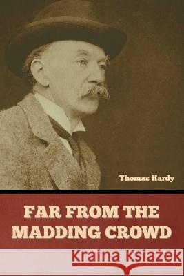 Far from the Madding Crowd Thomas Hardy   9781636379463 Bibliotech Press