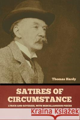 Satires of Circumstance, Lyrics and Reveries, with Miscellaneous Pieces Thomas Hardy   9781636379562 Bibliotech Press