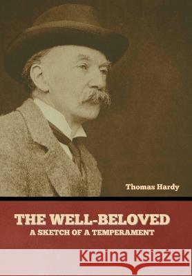 The Well-Beloved: A Sketch of a Temperament Thomas Hardy   9781636379685 Bibliotech Press