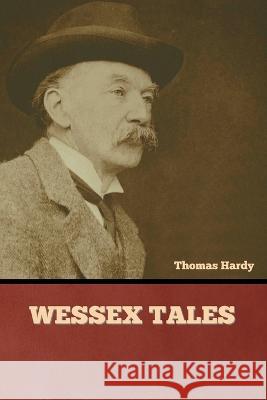 Wessex Tales Thomas Hardy   9781636379739 Bibliotech Press