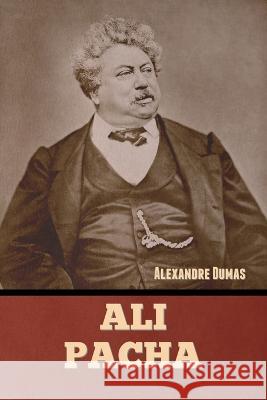 Ali Pacha Alexandre Dumas   9781636379777 Bibliotech Press