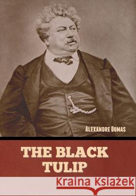 The Black Tulip Alexandre Dumas   9781636379869 Bibliotech Press