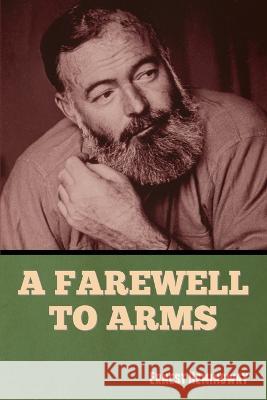 A Farewell to Arms Ernest Hemingway 9781636379999 Bibliotech Press