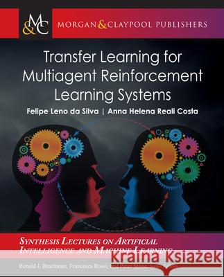 Transfer Learning for Multiagent Reinforcement Learning Systems Felipe Leno D Anna Helena Real 9781636391342