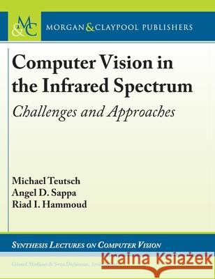 Computer Vision in the Infrared Spectrum: Challenges and Approaches Michael Teutsch Angel D. Sappa Riad I. Hammoud 9781636392431 Morgan & Claypool