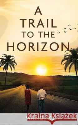 A Trail to the Horizon Manoj Ks 9781636400440