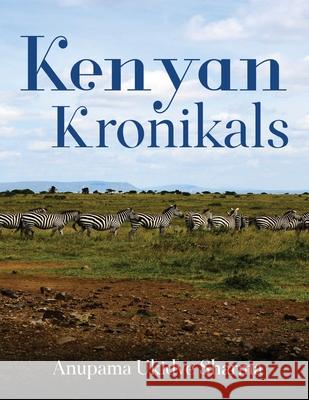 Kenyan Kronikals Anupama Ukidve Sharma 9781636400532 White Falcon Publishing