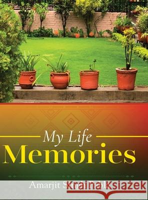 My Life Memories Amarjit Singh Pabla 9781636400556 White Falcon Publishing