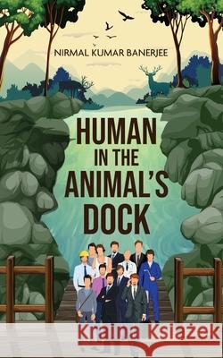 Human in the Animal's Dock Banerjee Nirmal Kumar Banerjee 9781636401232
