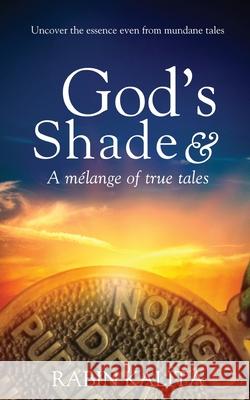 God's Shade & A mélange of true tales Rabin Kalita 9781636401584