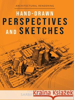 Hand-drawn Perspectives and Sketches: Architectural Rendering Sarbjit Bahga 9781636402123