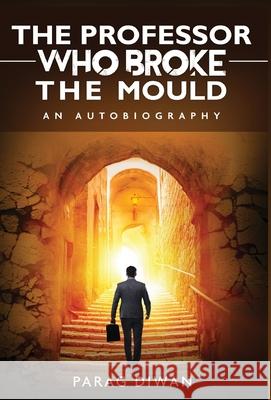 The Professor Who Broke the Mould: An Autobiography Parag Diwan 9781636402376