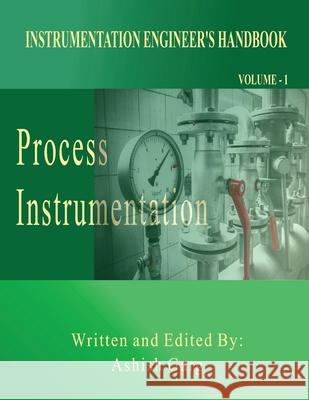 Instrumentation Engineer's Handbook: Process Instrumentation Ashish Garg 9781636402475 White Falcon Publishing