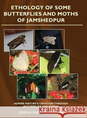 Ethology of Some Butterflies and Moths of Jamshedpur Meena Parameswaran 9781636403076